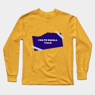 I hate small talk Long Sleeve T-Shirt